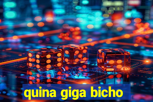 quina giga bicho
